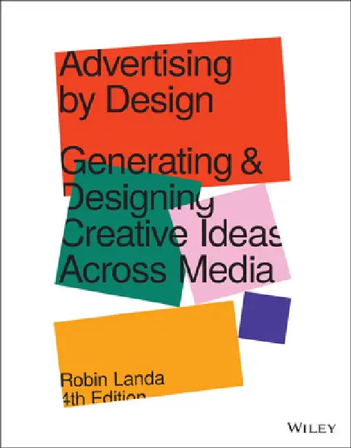Advertising by Design: Generating and Designing Creative Ideas Across Media by Robin Landa