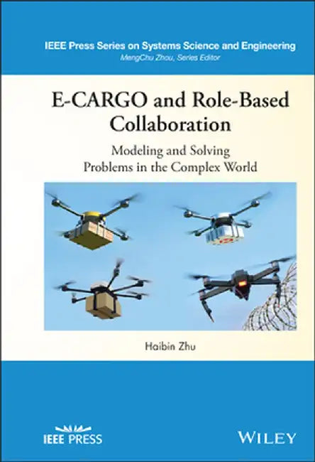 E-Cargo and Role-Based Collaboration: Modeling and Solving Problems in the Complex World by Haibin Zhu