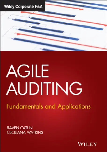 Agile Auditing: Fundamentals and Applications by Raven Catlin