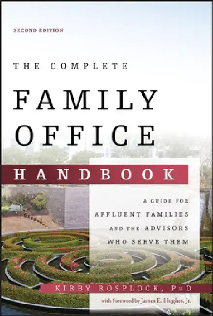 The Complete Family Office: A Guide for Affluent Families and the Advisors Who Serve Them