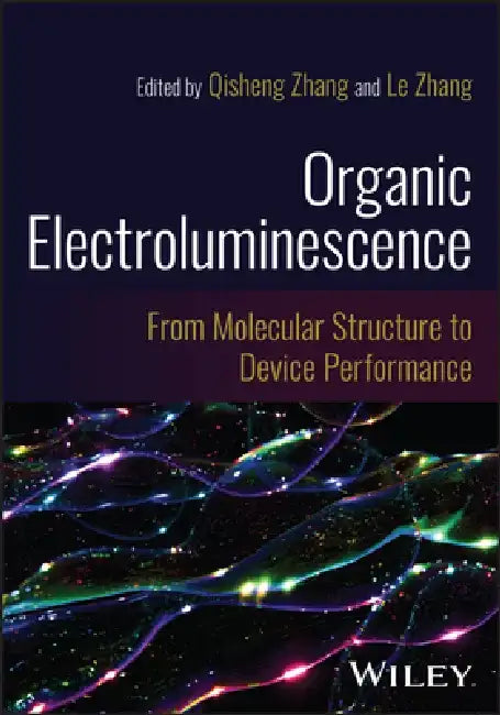 Organic Electroluminescence: From Molecular Structure to Device Performance by Qisheng Zhang