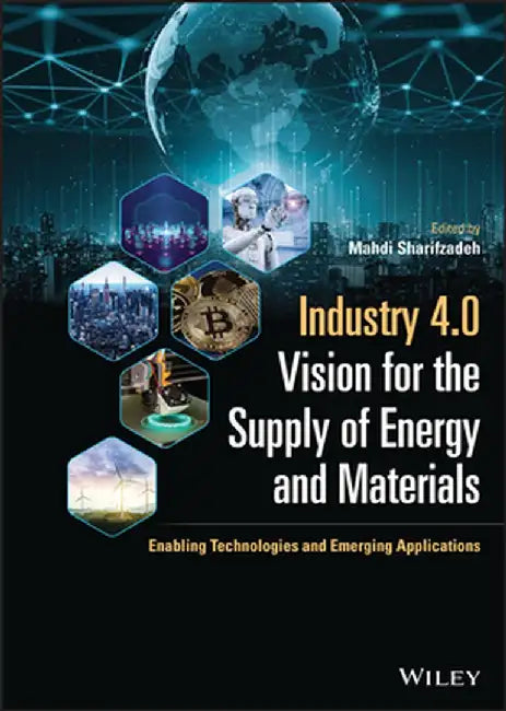 Industry 4.0 Vision for Energy and Materials: Enabling Technologies and Case Studies by Mahdi Sharifzadeh