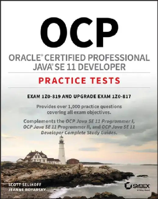 Ocp Oracle Certified Professional Java Se 11 Developer Complete Practice Tests: Exam 1z0-815 and Exam 1z0-816 by Scott Selikoff