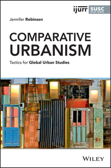 Comparative Urbanism: Tactics for Global Urban Studies by Jennifer Robinson