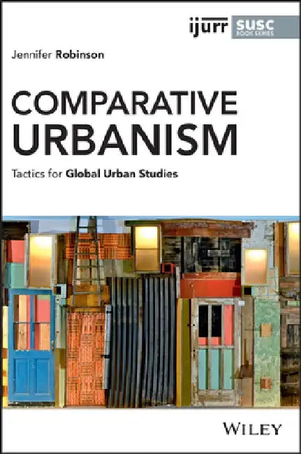 Comparative Urbanism: Tactics for Global Urban Studies by Jennifer Robinson