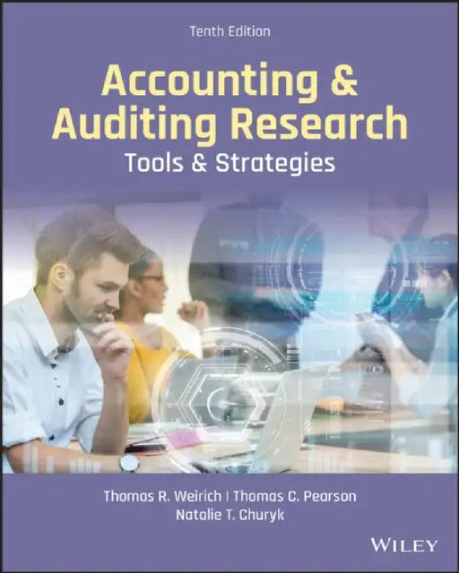 Accounting and Auditing Research: Tools and Strategies, 10th Edition by Thomas R. Weirich, Thomas C. Pearson, Natalie Tatiana Churyk (Northern Illinois University)