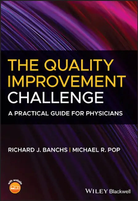 The Quality Improvement Challenge: A Practical Guide by Richard J. Banchs