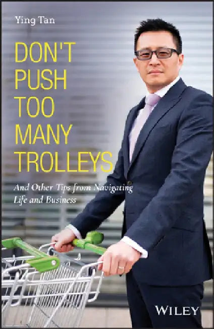 Don't Push Too Many Trolleys: And Other Tips from Navigating Life and Business by Ying Tan