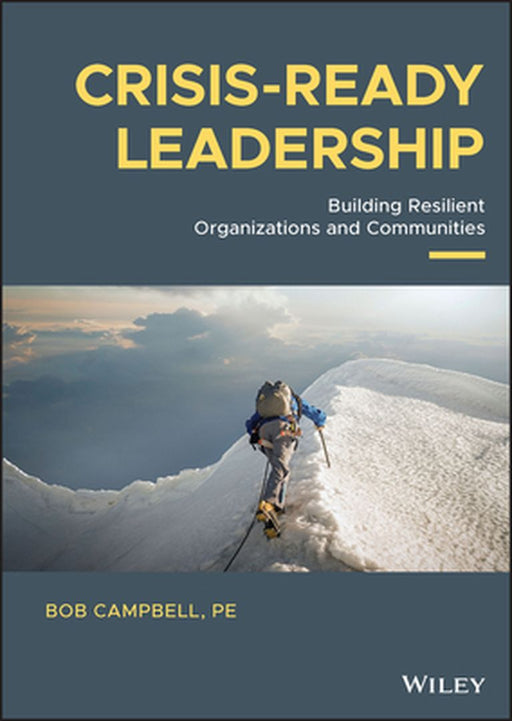 Crisis-Ready Leadership: Building Resilient Organizations And Communities by Campbell