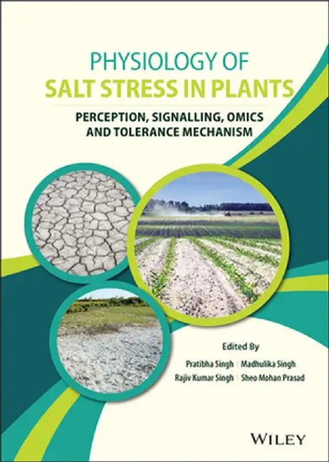 Physiology of Salt Stress in Plants: Perception, Signalling, Omics and Tolerance Mechanism by Pratibha Singh