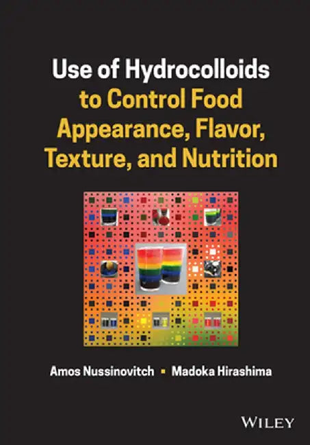 Use of Hydrocolloids to Control Food Appearance, Flavor, Texture, and Nutrition by Amos Nussinovitch