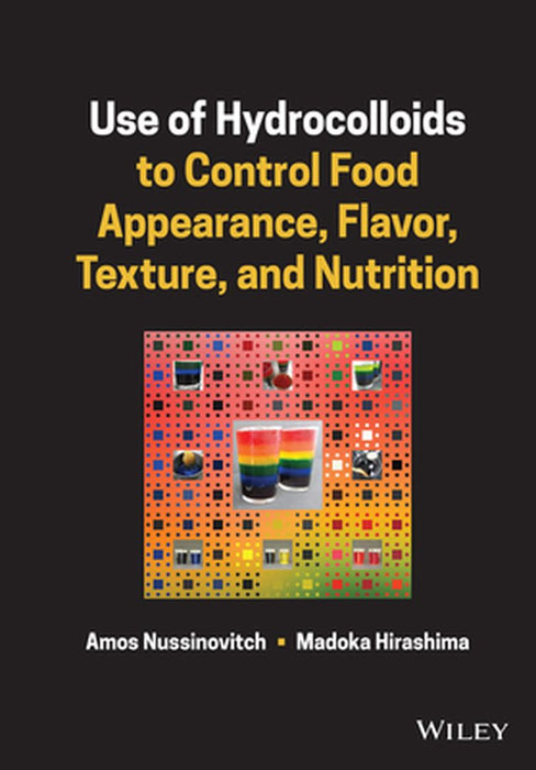 Use of Hydrocolloids to Control Food Appearance, Flavor, Texture, and Nutrition by Amos Nussinovitch