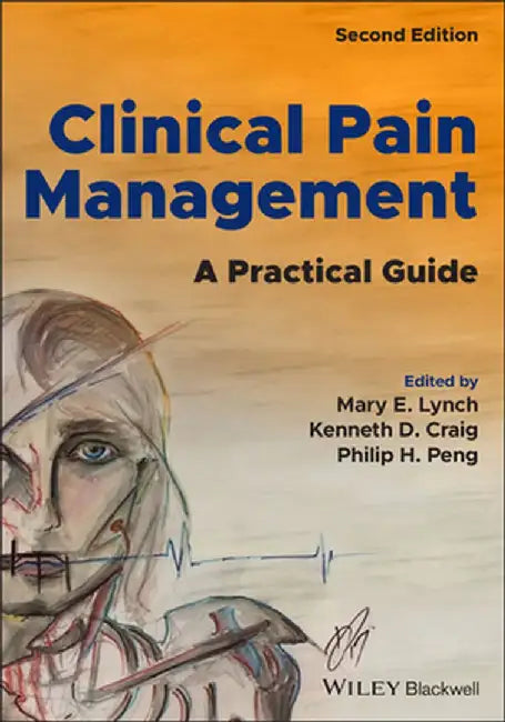 Clinical Pain Management: A Practical Guide by Kenneth D. Craig