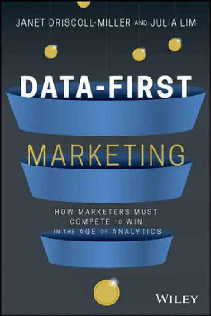 Data-First Marketing: Data-Driven Marketing in the Age of Analytics