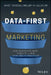 Data-First Marketing: Data-Driven Marketing in the Age of Analytics