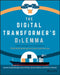 The Digital Transformer's Dilemma: How to Energize Your Core Business While Building Disruptive Products and Services by Karolin Frankenberger