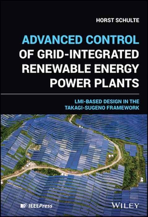 Control Of Grid -Integrated Renewable Energy Power Plants: Lmi-Based Design In The Takagi -Sugeno Framework by SCHULTE