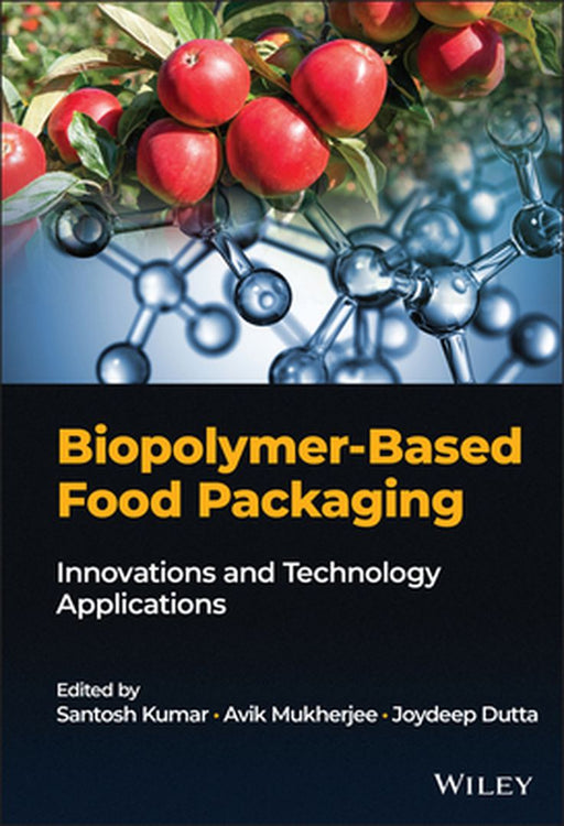 Biopolymer-Based Food Packaging: Innovations and Technology Applications by Joydeep Dutta