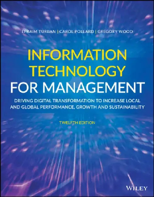 Information Technology for Management: Driving Digital Transformation to Increase Local and Global Performance, Growth and Sustainability by Efraim Turban