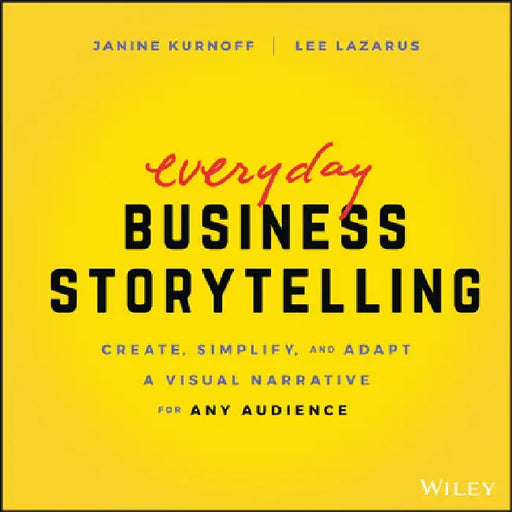 Business Storytelling: How to Sell Your Ideas, Drive Decision-Making, and Advance Your Career by Janine Kurnoff