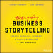 Business Storytelling: How to Sell Your Ideas, Drive Decision-Making, and Advance Your Career by Janine Kurnoff
