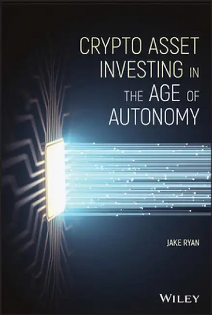 Crypto Asset Investing: The Complete Handbook to Building Wealth in the Next Digital Revolution by Ryan, John Kelly