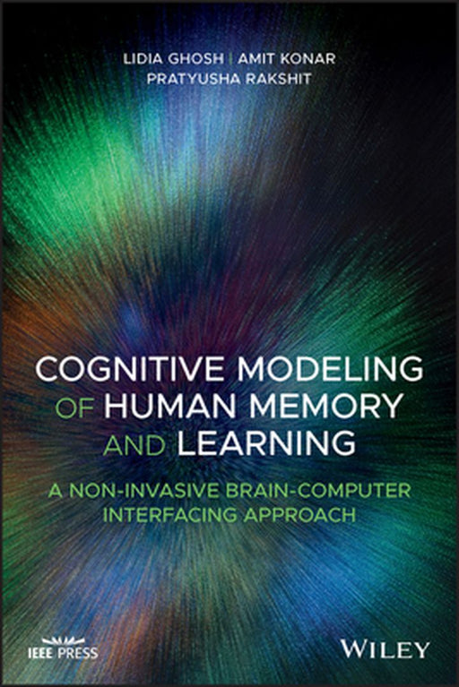 Cognitive Modeling of Human Memory and Learning: A Non-Invasive Brain-Computer Interfacing Approach by Lidia Ghosh