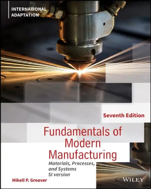 Fundamentals of Modern Manufacturing by Mikell P. (Lehigh University) Groover