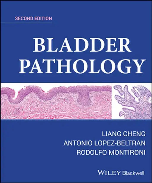 Bladder Pathology, 2nd Edition by Liang Cheng, Antonio Lopez-Beltran, Rodolfo Montironi (Polytechnic University of the Marche Region, Italy)