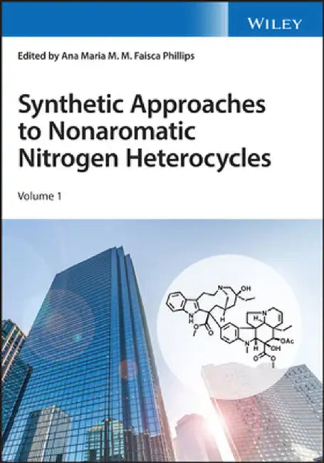 Synthetic Approaches to Nonaromatic Nitrogen Heterocycles, 2 Volume Set by Ana Maria Faisca Phillips