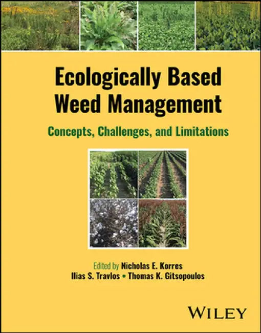 Ecologically-Based Weed Management: Concepts, Challenges, and Limitations by Nicholas E. Korres