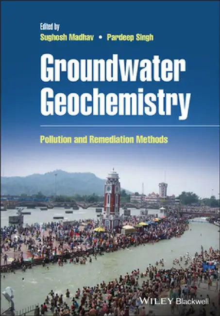 Groundwater Geochemistry: Pollution And Remediation Methods by MADHAV