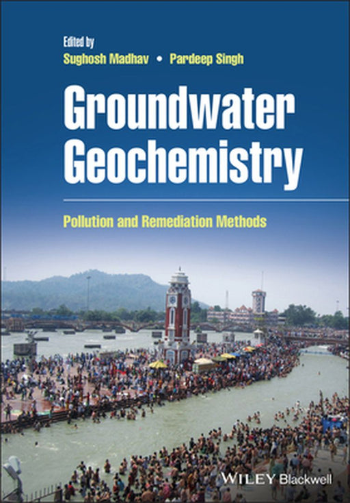 Groundwater Geochemistry: Pollution And Remediation Methods by MADHAV