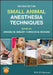 Small Animal Anesthesia Techniques by Amanda M. Shelby
