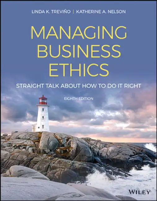 Managing Business Ethics: Straight Talk about How to Do It Right by Linda K. Trevino