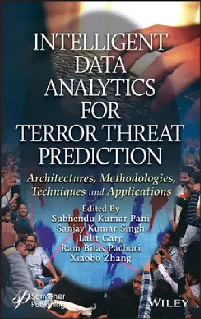 Intelligent Data Analytics for Terror Threat Prediction: Architectures, Methodologies, Techniques, and Applications by Dubhendu Kumar Pani