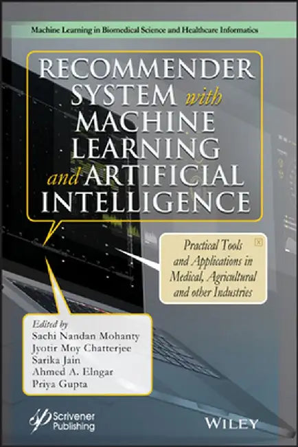 Recommender System with Machine Learning and Artificial Intelligence: Practical Tools and Applications in Medical, Agricultural and Other Industries by Sachi Nandan Mohanty