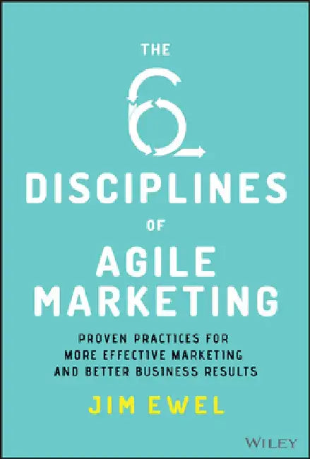 The Six Disciplines of Agile Marketing by Jim Ewel