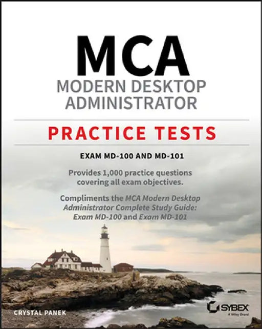 MCA Modern Desktop Administrator Practice Tests: Exam MD-100 and MD-101 by Crystal Panek