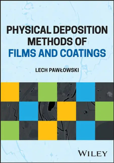Physical Deposition Methods for Films and Coatings by Lech Pawlowski