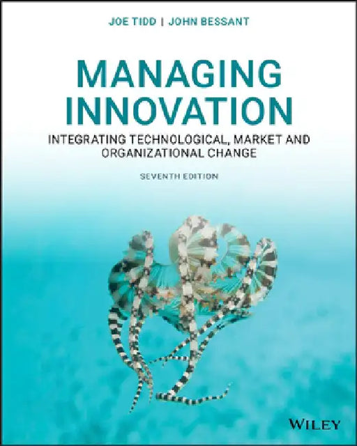 Managing Innovation: Integrating Technological, Market and Organizational Change by Joe Tidd