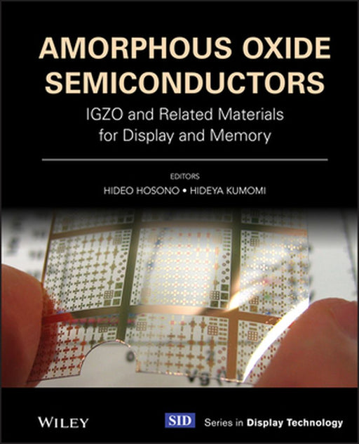 Amorphous Oxide Semiconductors: Igzo and Related Materials for Display and Memory by Hideo Hosono