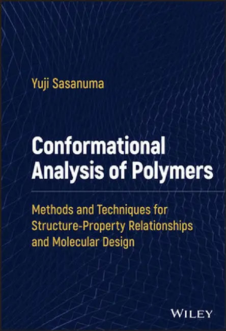 Conformational Analysis of Polymers: Methods and Techniques for Structure-Property Relationships and Molecular Design by Yuji Sasanuma