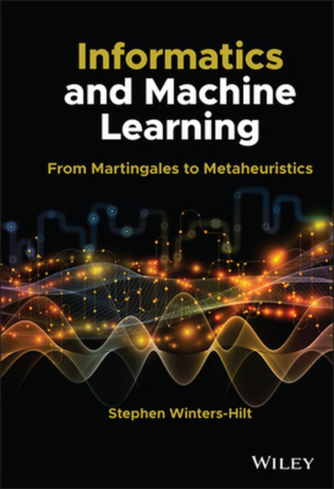 Informatics and Machine Learning: From Martingales to Metaheuristics by Stephen Winters-Hilt