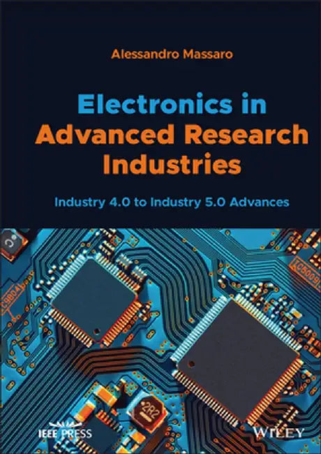 Electronics in Advanced Research Industries: Industry 4.0 to Industry 5.0 Advances by Alessandro Massaro