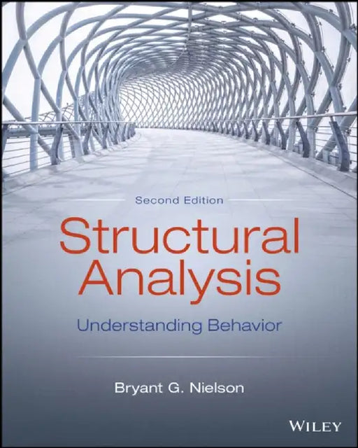 Structural Analysis: Understanding Behavior, 2nd Edition by Bryant G. Nielson
