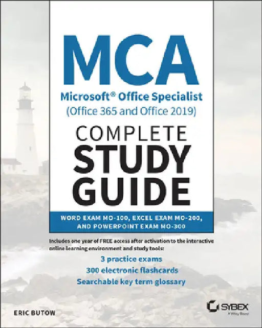 MCA Microsoft Office Specialist (Office 365 and Office 2019) Complete Study Guide: Word Associate Exam Mo-100, Excel Associate Exam Mo-200, and PowerP by Eric Butow