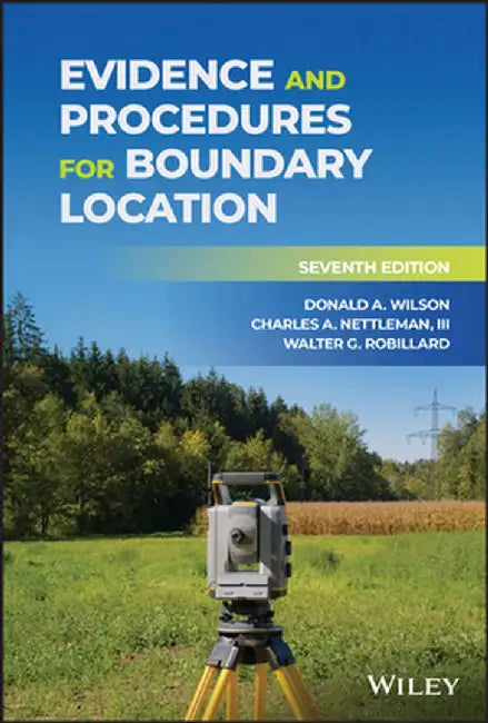 Evidence and Procedures for Boundary Location by Donald a. Wilson