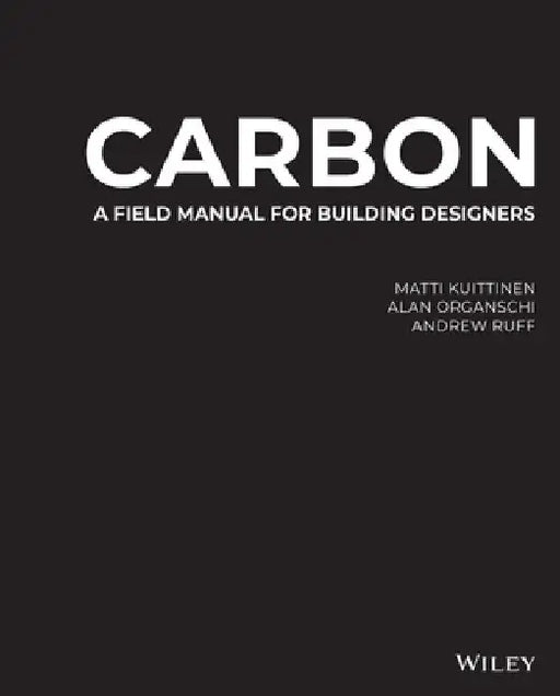 Carbon: A Field Guide for Designers and Builders by Alan Organschi