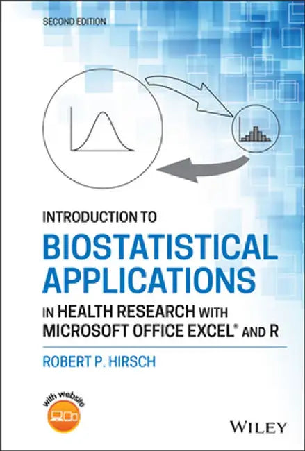 Introduction to Biostatistical Applications in Health Research with Microsoft Office Excel and R by Robert P. Hirsch